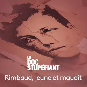 Le doc Stupéfiant - Rimbaud jeune et maudit