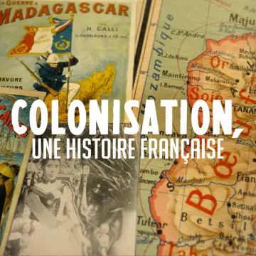 Colonisation, une histoire française