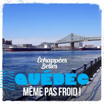 Echappées belles Québec, même pas froid !