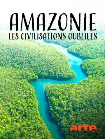 AMAZONIE, LES CIVILISATIONS OUBLIÉES DE LA FORÊT