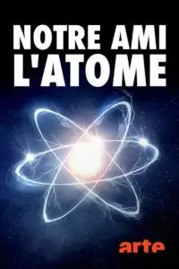 Notre ami l'atome, un siècle de radioactivité