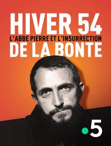 HIVER 54 - L'ABBÉ PIERRE ET L'INSURRECTION DE LA BONTÉ