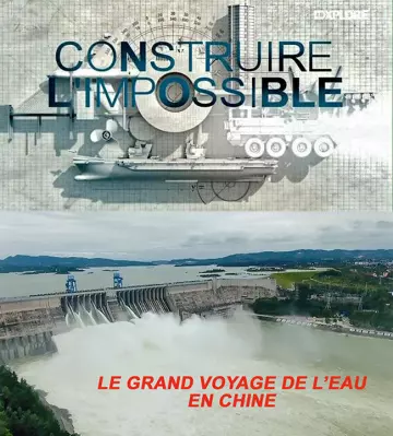 CONSTRUIRE L'IMPOSSIBLE-LE GRAND VOYAGE DE L'EAU EN CHINE