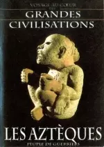 Voyage au Coeur des Grandes Civilisations : Les Aztèques, Peuple de Guerriers
