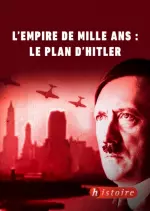 L'EMPIRE DE MILLE ANS - LE PLAN D'HITLER