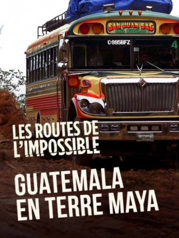 Les Routes de l'impossible S17E03 Guatemala, sous le ciel des Mayas