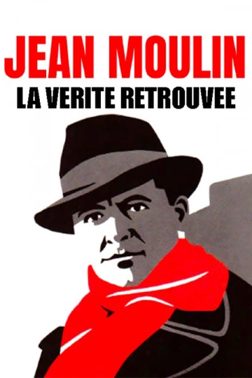 Jean Moulin, La Vérité Retrouvée