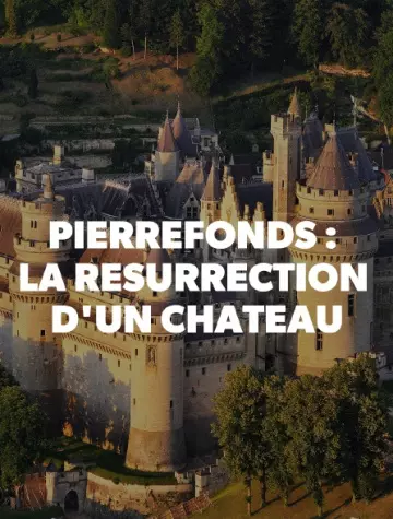 PIERREFONDS: LA RESURRECTION D'UN CHÂTEAU
