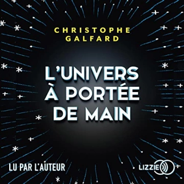 L'UNIVERS À PORTÉE DE MAIN - CHRISTOPHE GALFARD [AudioBooks]