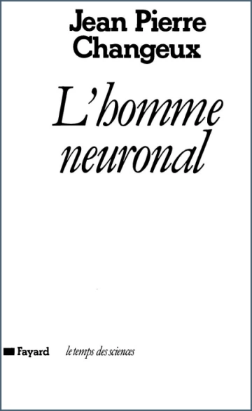 L’homme neuronal Jean Pierre Changeux  [Livres]