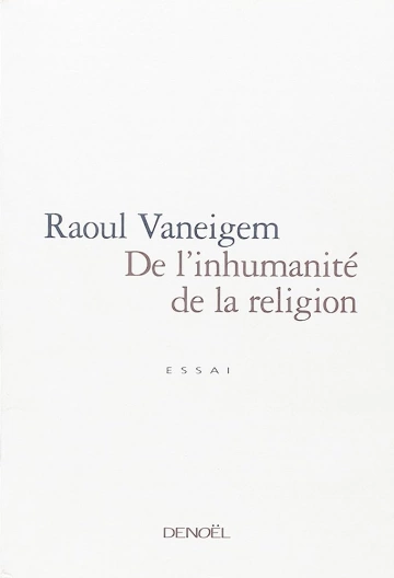 DE L INHUMANITE DE LA RELIGION- RAOUL VANEIGEM [Livres]