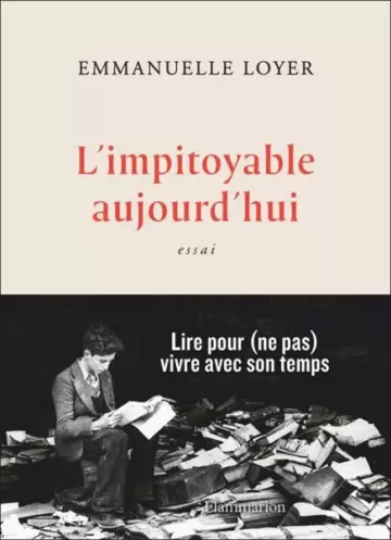 L'impitoyable aujourd'hui  Emmanuelle Loyer [Livres]