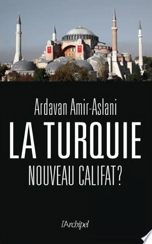 La Turquie, nouveau califat ? Ardavan Amir-Aslani [Livres]