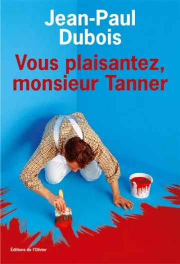 Jean-Paul Dubois - Vous plaisantez, monsieur Tanner [Livres]