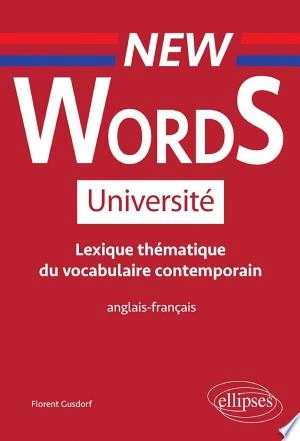 New Words Université. Lexique thématique de vocabulaire contemporain anglais-français [Livres]