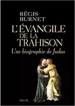 RÉGIS BURNET – L'ÉVANGILE DE LA TRAHISON. UNE BIOGRAPHIE DE JUDAS [Livres]