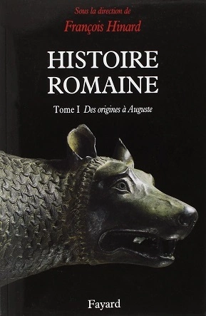 HISTOIRE ROMAINE, TOME 1 : DES ORIGINES À AUGUSTE - FRANÇOIS HINARD [Livres]