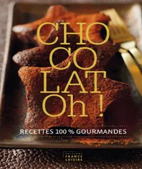 Chocolat Oh ! recettes 100% gourmandes [Livres]