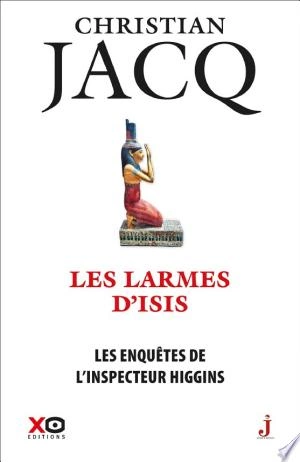 CHRISTIAN JACQ - LES ENQUÊTES DE L'INSPECTEUR HIGGINS T49 - LES LARMES D'ISIS [Livres]