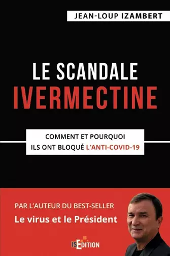 Le scandale Ivermectine: Comment et pourquoi ils ont bloqué l’anti-covid-19 Jean-Loup Izambert  [Livres]