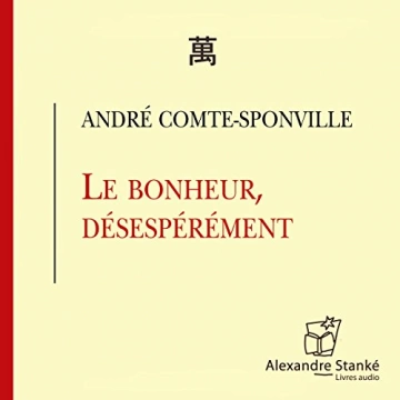 ANDRÉ COMTE-SPONVILLE - LE BONHEUR, DÉSESPÉRÉMENT [AudioBooks]