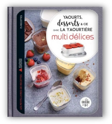 Yaourts, desserts & cie à la yaourtière spécial Multi délices [Livres]