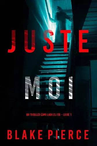 JUSTE MOI (CAMI LARK, TOME 1) - BLAKE PIERCE [Livres]