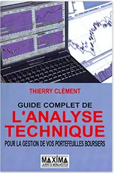 THIERRY CLÉMENT - LE GUIDE COMPLET DE L'ANALYSE TECHNIQUE POUR LA GESTION DE VOS PORTEFEUILLES BOURSIERS [Livres]