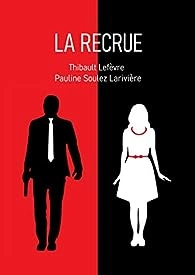 PAULINE SOULEZ-LARIVIÈRE - LA RECRUE [Livres]