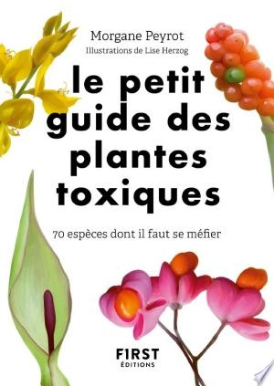 LE PETIT GUIDE DES PLANTES TOXIQUES - MORGANE PEYROT  [Livres]