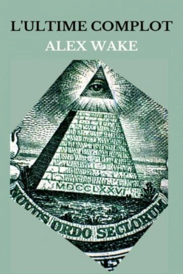 ALEX WAKE - L'ULTIME COMPLOT  [Livres]