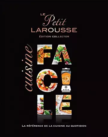 LE PETIT LAROUSSE : CUISINE FACILE ÉDITION COLLECTOR [Livres]