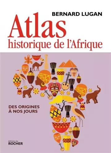 Atlas historique de l'Afrique Des origines à nos jours  [Livres]