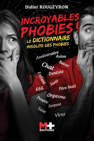 Incroyables phobies !: Le dictionnaire insolite des phobies [Livres]