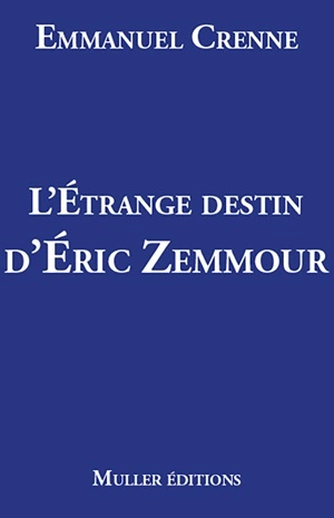 L'étrange destin d'Eric Zemmour  Emmanuel Crenne [Livres]