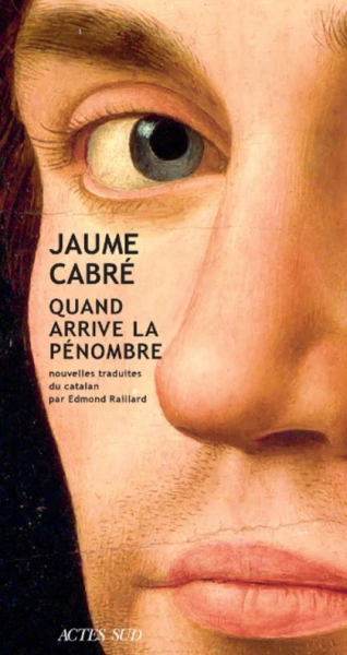 JAUME CABRÉ - QUAND ARRIVE LA PÉNOMBRE [Livres]
