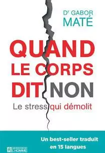 QUAND LE CORPS DIT NON : LE STRESS QUI DÉMOLIT - DR GABOR MATÉ [Livres]