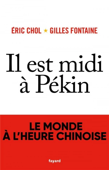 IL EST MIDI À PÉKIN - LE MONDE À L'HEURE CHINOISE - ERIC CHOL & GILLES FONTAINE [Livres]