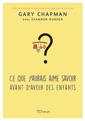 CE QUE J'AURAIS AIMÉ SAVOIR AVANT D'AVOIR DES ENFANTS - GARY CHAPMAN [Livres]