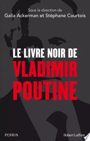 Le Livre noir de Vladimir Poutine - Galia Ackerman, Collectif, Stéphane Courtois [Livres]