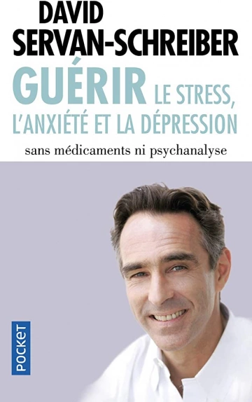 GUÉRIR LE STRESS, L'ANXIÉTÉ ET LA DÉPRESSION SANS MÉDICAMENTS NI PSYCHANALYSE [AudioBooks]