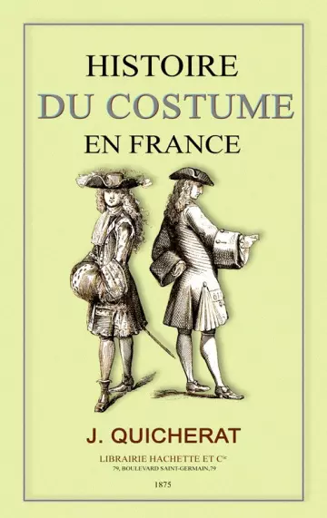 HISTOIRE DU COSTUME EN FRANCE - JULES QUICHERAT [Livres]