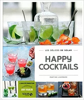 Happy cocktails – Les délices de Solar – Martine LIZAMBARD [Livres]