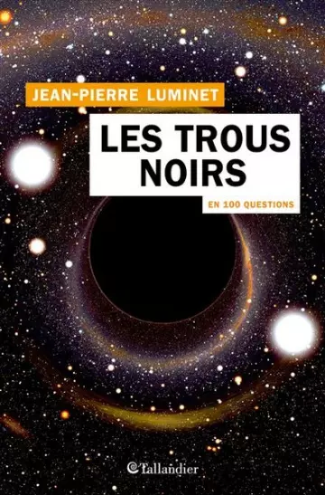 LES TROUS NOIRS EN 100 QUESTIONS - JEAN-PIERRE LUMINET [Livres]
