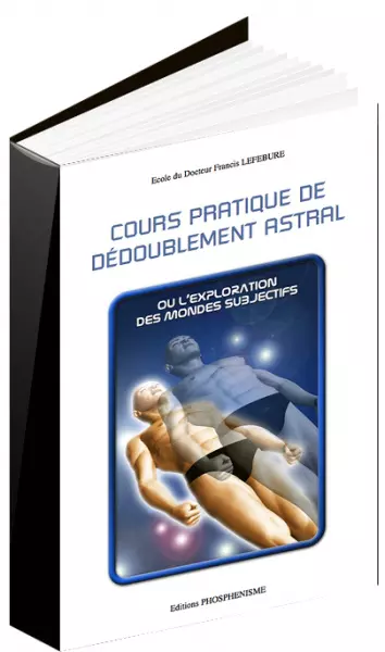 FRANCIS LEFEBURE - PHOSPHÉNISME - COURS PRATIQUE DE DÉDOUBLEMENT ASTRAL  [AudioBooks]