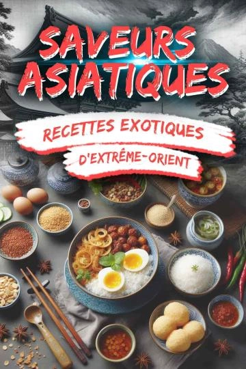 Saveurs asiatiques recettes exotiques d'Extrême-Orient [Livres]