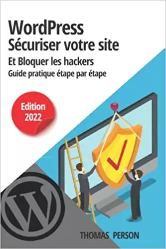WordPress : Sécuriser son site, bloquer les hackers - Guide pratique étape par étape – Thomas Person [Livres]