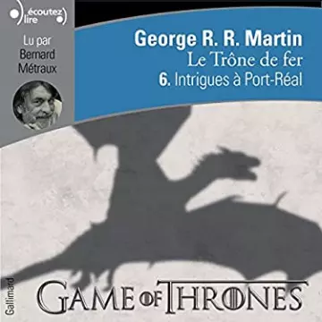 LE TRÔNE DE FER TOME 6 : INTRIGUE A PORT-REAL - GEORGE R. R. MARTIN  [AudioBooks]