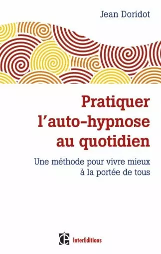 Pratiquer l'auto-hypnose au quotidien 2ème édition [Livres]