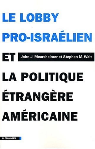 LE LOBBY PRO-ISRAÉLIEN ET LA POLITIQUE ÉTRANGÈRE AMÉRICAINE - JOHN-J MEARSHEIMER, STEPHEN M. WALT  [Livres]